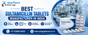 BEST SULTAMICILLIN TABLETS MANUFACTURER IN INDIA